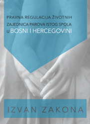 IZVAN ZAKONA: PRAVNA REGULACIJA ŽIVOTNIH ZAJEDNICA PAROVA ISTOG SPOLA U BOSNI I HERCEGOVINI