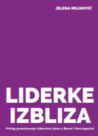 LIDERKE IZBLIZA - PRILOG PROUČAVANJU LIDERSTVA ŽENA U BOSNI I HERCEGOVINI