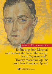 Embracing Folk Material and Finding the New Objectivity: Karol Szymanowski's Twenty Mazurkas op. 50 and Two Mazurkas op. 62 Cover Image