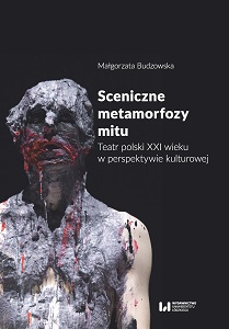 Stage Metamorphoses of Myth. Polish Theatre of the Twenty-First Century in the Cultural Perspective Cover Image