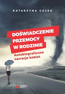 Doświadczenie przemocy w rodzinie. Autobiograficzne narracje kobiet