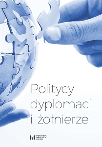 Politicians, Diplomats and Soldiers. Studies in and Essays on the 20th- and 21st-century International Relations. To Prof. Andrzej Maciej Brzeziński in Celebration of his 70th Birthday