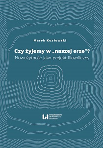 Czy żyjemy w “naszej erze”? Nowożytność jako projekt filozoficzny