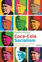 Coca-Cola Socialism. Americanization of Yugoslav Culture in the Sixties Cover Image