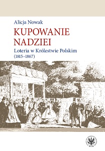 Kupowanie nadziei. Loteria w Królestwie Polskim (1815-1867)