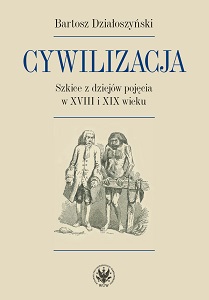 Cywilizacja. Szkice z dziejów pojęcia w XVIII i XIX wieku