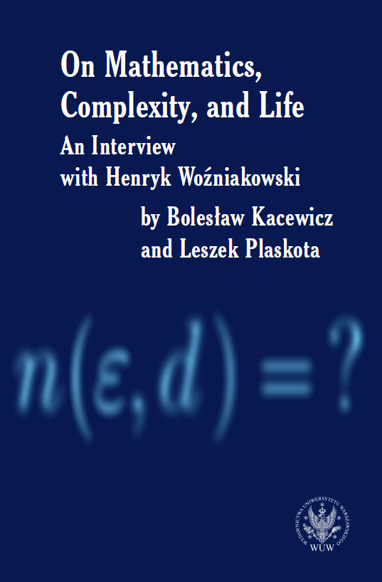On Mathematics, Complexity and Life. An Interview with Henryk Woźniakowski by Bolesław Kacewicz and Leszek Plaskota Cover Image