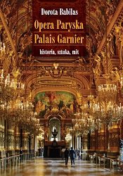 Opera Paryska Palais Garnier. Historia, sztuka, mit