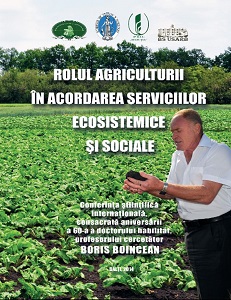 The role of agriculture in providing ecosystem and social services. International scientific conference, dedicated to the 60th anniversary of the doctor habilitat of Professor Boris Boincean, November 25, 2014