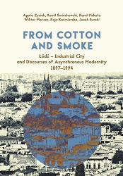 From Cotton and Smoke: Łódź – Industrial City and Discourses of Asynchronous Modernity 1897-1994