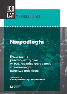The Independent. Considerations about the system and the law of the state on the 100th anniversary of the revival of a sovereign Polish state Cover Image