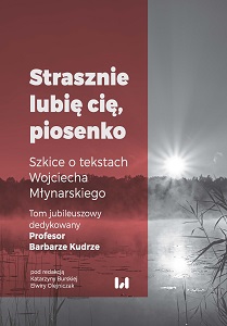 “I like you tremendously, song” – essays on the lyrics of Wojciech Młynarski. Anniversary volume dedicated to Professor Barbara Kudra Cover Image