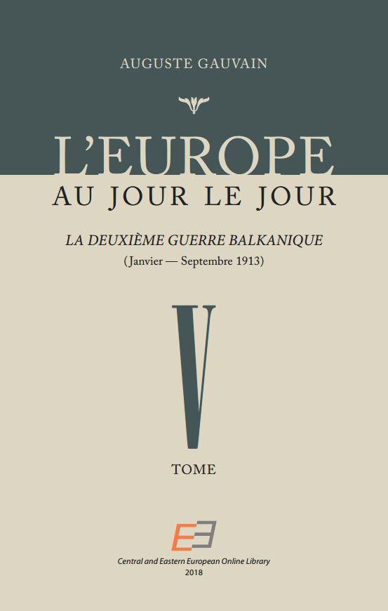 L'EUROPE AU JOUR LE JOUR. VOL 05, La Deuxième Guerre Balkanique (Janvier – Septembre 1913)