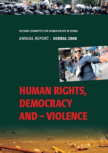 Annual Report: Serbia 2008 - Human Rights, Democracy and – Violence