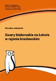 Gwary białoruskie na Łotwie w rejonie krasławskim. Studium socjolingwistyczne