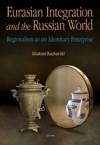 Eurasian Integration and the Russian World. Regionalism as an Identitary Enterprise Cover Image