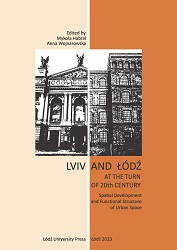 Lviv and Łódź at the Turn of 20th Century. Spatial development and Functional Structure of Urban Space Cover Image