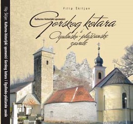 Kulturno-historijski spomenici Gorskog kotara i Ogulinsko-plašćanske zavale : s pregledom povijesti Gorskog kotara i Ogulinsko-plašćanske zavale od prapovijesti do 1881