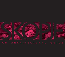 SKOPJE – AN ARCHITECTURAL GUIDE