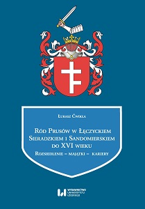 Prus family in Łęczyca, Sieradz and Sandomierz voivodeships until 16th century. Settlement – estates – careers Cover Image