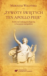 „Żywoty świętych ten Apollo pieje”. Studies on mythological tradition in Old Polish literature Cover Image