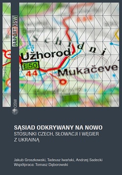 A neighbour discovered anew. The Czech Republic, Slovakia and Hungary’s relations with Ukraine