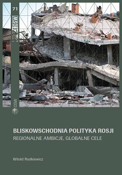 Bliskowschodnia polityka Rosji. Regionalne ambicje, globalne cele