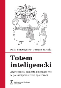 INTELLECTUAL TOTEM. The aristocracy, the gentry and the landed gentry in the Polish social space Cover Image