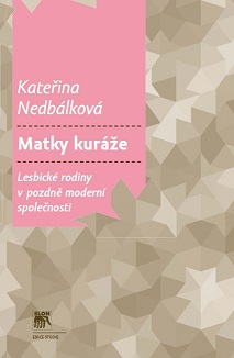 Matky kuráže: Lesbické rodiny v pozdně moderní společnosti