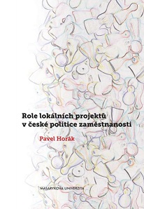Role lokálních projektů v české politice zaměstnanosti: Evaluační studie projektu zaměřeného na zvýšení zaměstnatelnosti zdravotně postižených osob a osob starších padesáti let