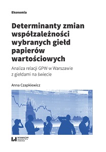 Determinanty zmian współzależności wybranych giełd papierów wartościowych. Analiza relacji GPW w Warszawie z giełdami na świecie