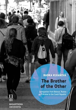 The Brother of the Other: Immigration from Belarus, Russia and Ukraine to the Czech Republic and the boundaries of belonging Cover Image