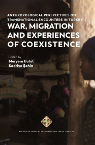 Anthropological Perspectives on Transnational Encounters in Turkey: War, Migration and Experiences of Coexistence Cover Image