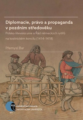 Diplomacy, Law and Propaganda in the Late Middle Ages: The Polish–Lithuanian Union and the Order of Teutonic Knights at the Council of Constance (1414–1418) Cover Image
