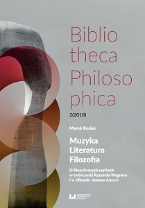 Muzyka, Literatura, Filozofia. O filozoficznych wątkach w twórczości Ryszarda Wagnera i w Ulissesie Jamesa Joyce’a