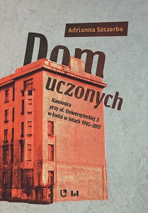 The Scholars’ House. The Tenement at 3 Uniwersytecka St. in Łódź in the Years 1945-2017 Cover Image