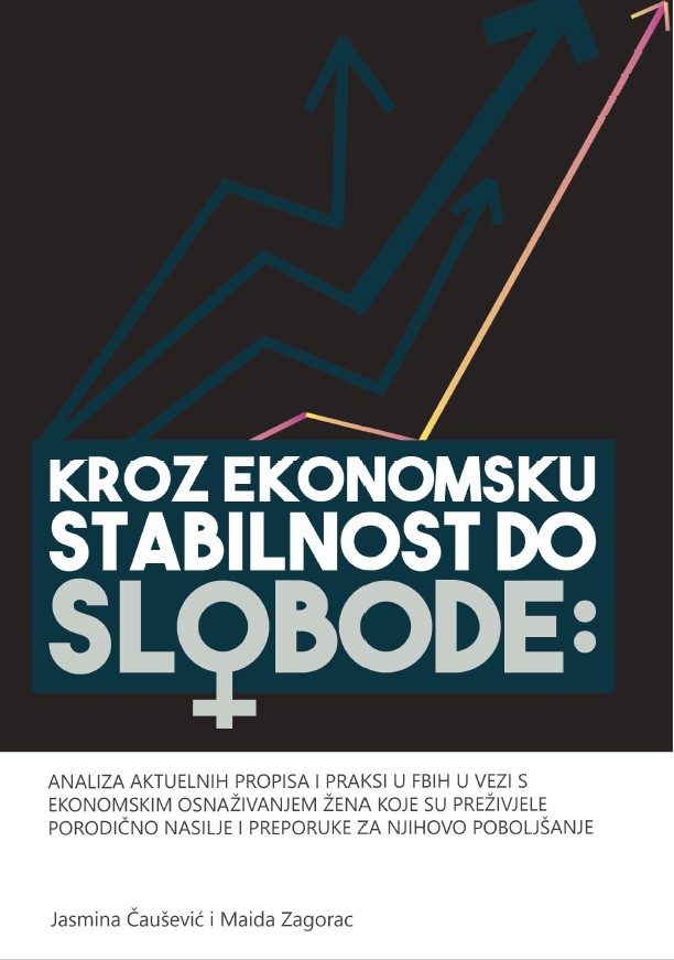 THROUGH ECONOMIC STABILITY TO FREEDOM. ANALYSIS OF ACTUAL REGULATIONS AND PRACTICES IN FBIH IN CONNECTION WITH ECONOMIC EMPOWERMENT OF WOMEN THAT SURVIVED FAMILY VIOLENCE AND RECOMMENDATIONS FOR THEIR IMPROVEMENT Cover Image