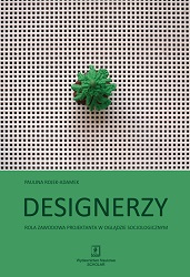 DESIGNERZY. Rola zawodowa projektanta w oglądzie socjologicznym