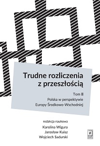 DIFFICULT SETTLEMENTS WITH THE PAST. Vol 2: Poland in the perspective of Central and Eastern Europe