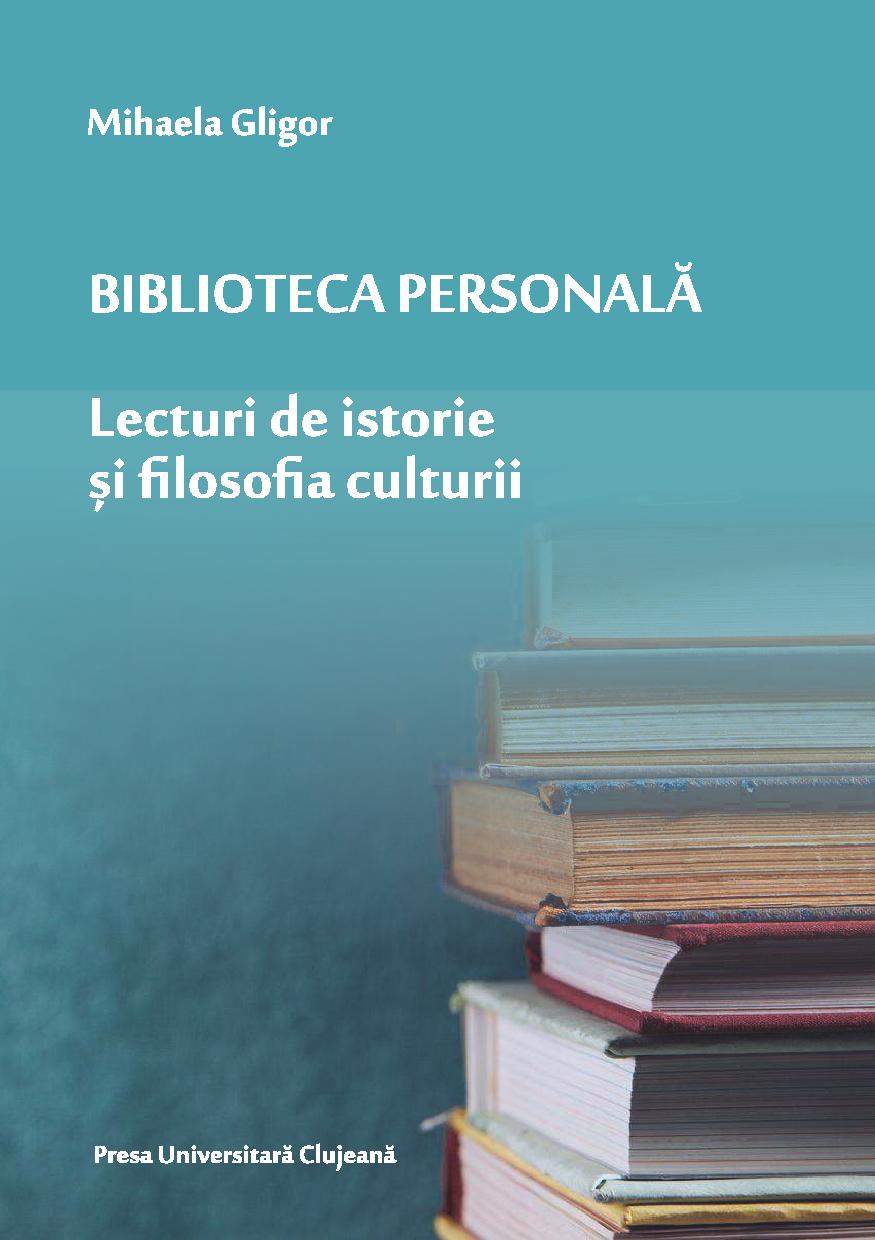 Biblioteca personală. Lecturi de istorie și filosofia culturii