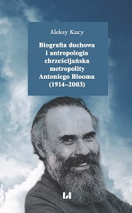 Biografia duchowa i antropologia chrześcijańska metropolity Antoniego Blooma (1914–2003)