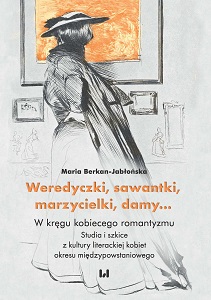 Straight Shooters, Savants, Dreamers, Ladies… Within the Circle of Feminine Romanticism. Studies and Sketches on the Literary Culture of Women of the Polish Inter-uprising Period Cover Image