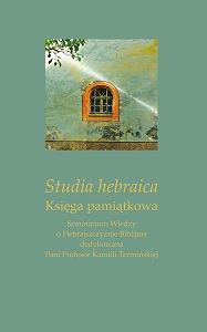 Hebraica studies. Commemorative book. Biblical Hebrew Knowledge Seminar dedicated to Professor Kamilla Termińska