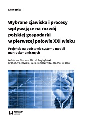 Wybrane zjawiska i procesy wpływające na rozwój polskiej gospodarki w pierwszej połowie  XXI wieku. Projekcje na podstawie systemu modeli makroekonomicznych