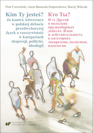 Who You are? I versus the Adversary in a Polish election debate. Language and reality in the categories of expression, politics, and ideology