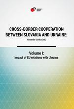 Cross-Border Cooperation between Slovakia and Ukraine: Volume I: Impact of EU relations with Ukraine