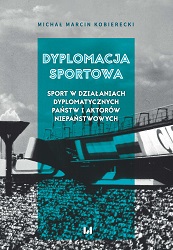 Dyplomacja sportowa. Sport w działaniach dyplomatycznych państw i aktorów niepaństwowych