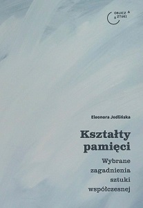 Kształty pamięci. Wybrane zagadnienia sztuki współczesnej