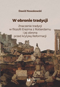 In Defense of Tradition. The Meaning of Tradition in the Philosophy of Erasmus of Rotterdam and Its Defense against Reformational Criticism