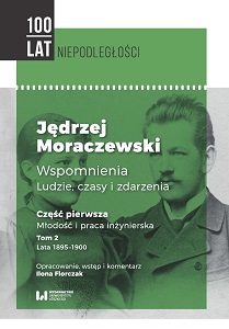 Jędrzej Moraczewski. Wspomnienia. Ludzie, czasy i zdarzenia. Część pierwsza. Młodość i praca inżynierska. Tom 2. Lata 1895–1900